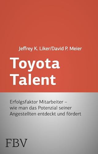 Toyota Talent: Erfolgsfaktor Mitarbeiter - Wie Man Das Potenzial Seiner Angestellten Entdeckt Und Fördert (FTD-Bibliothek) von Finanzbuch Verlag