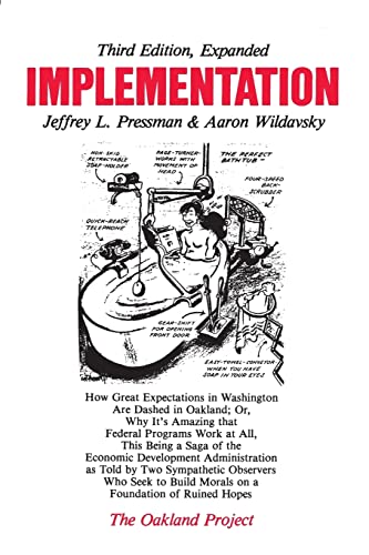 Implementation: How Great Expectations in Washington Are Dashed in Oakland; Or, Why It's Amazing that Federal Programs Work at All, This Being a Saga ... Who Seek to Build Morals on a Foundation