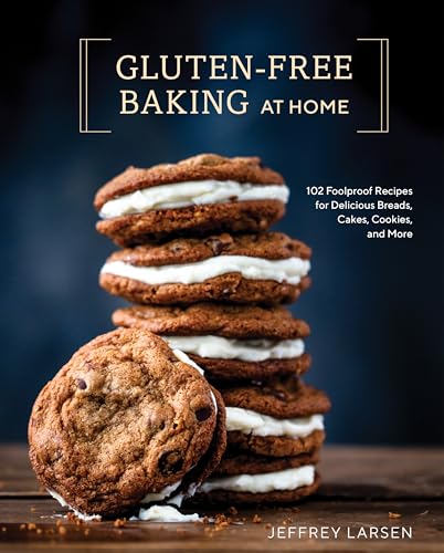 Gluten-Free Baking At Home: 102 Foolproof Recipes for Delicious Breads, Cakes, Cookies, and More