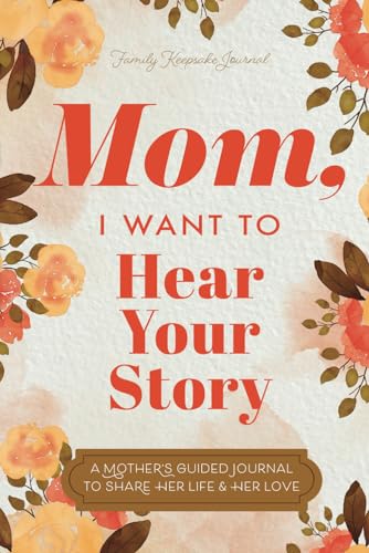 Mom, I Want to Hear Your Story: A Mother’s Guided Journal To Share Her Life & Her Love (Hear Your Story Books) von Independently published