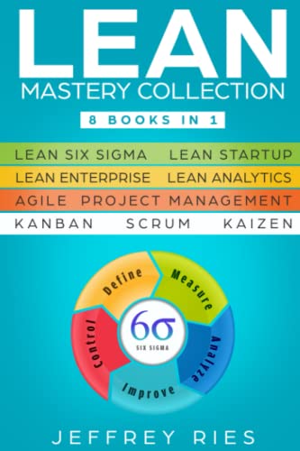 Lean Mastery Collection: 8 Books in 1 - Lean Six Sigma, Lean Startup, Lean Enterprise, Lean Analytics, Agile Project Management, Kanban, Scrum, Kaizen ... for Scrum, Kanban, Sprint, Dsdm XP & Crystal) von Independently Published