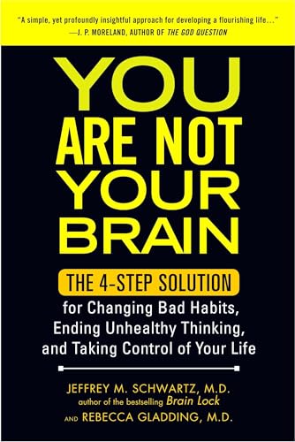 You Are Not Your Brain: The 4-Step Solution for Changing Bad Habits, Ending Unhealthy Thinking, and Taking Control of Your Life