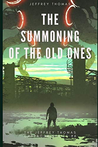 The Summoning of the Old Ones: A Three-Part Lovecraftian Tale (The Jeffrey Thomas Chapbook Series, Band 6)