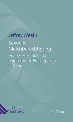 Sexuelle Gleichberechtigung: Gender, Sexualität und homosexuelle Emanzipation in Europa (Hirschfeld-Lectures) von Wallstein
