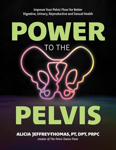 Power to the Pelvis: Improve Your Pelvic Floor for Better Digestive, Urinary, Reproductive and Sexual Health von Page Street Publishing Co.