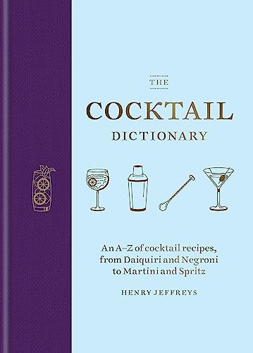 The Cocktail Dictionary: An A–Z of cocktail recipes, from Daiquiri and Negroni to Martini and Spritz von Mitchell Beazley