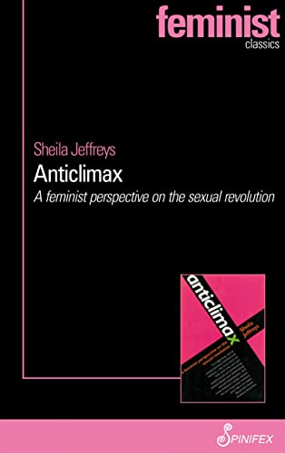 Anticlimax: A Feminist Perspective on the Sexual Revolution (Spinifex Feminist Classics) von Spinifex Press