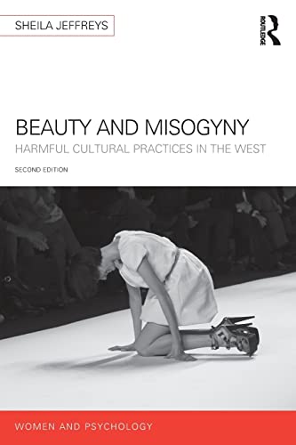 Beauty and Misogyny: Harmful cultural practices in the West (Women and Psychology)