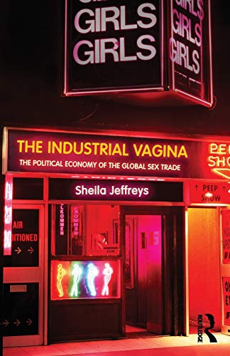 The Industrial Vagina: The Political Economy of the Global Sex Trade (Ripe Global Political Economy)
