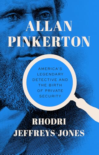 Allan Pinkerton: America's Legendary Detective and the Birth of Private Security von Georgetown University Press