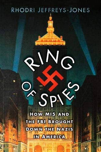 Ring of Spies: How MI5 and the FBI Brought Down the Nazis in America