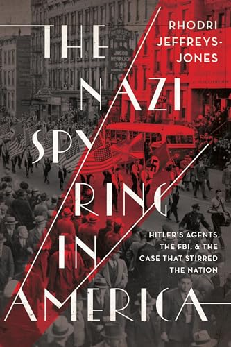 The Nazi Spy Ring in America: Hitler's Agents, the FBI, and the Case That Stirred the Nation