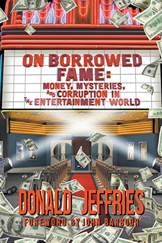 On Borrowed Fame: Money, Mysteries, and Corruption in the Entertainment World von BearManor Media