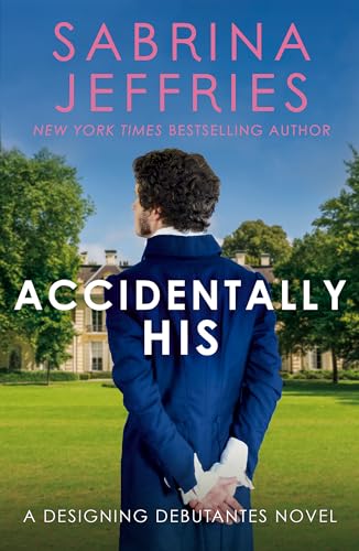 Accidentally His: A dazzling new novel from the Queen of the sexy Regency romance! (Designing Debutantes)