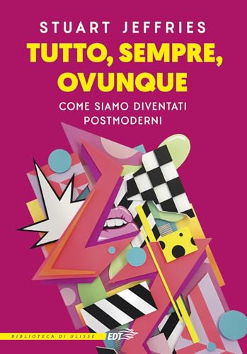 Tutto, sempre, ovunque. Come siamo diventati postmoderni (La biblioteca di Ulisse) von EDT