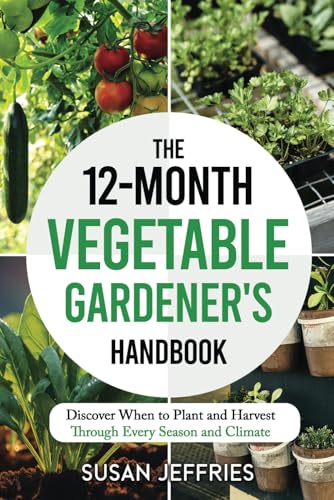 The 12-Month Vegetable Gardener's Handbook: Discover When to Plant and Harvest Through Every Season and Climate (The Urban Veggie Gardener) von Tigress Enterprises