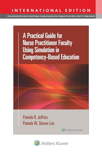A Practical Guide for Nurse Practitioner Faculty Using Simulation in Competency-Based Education von Wolters Kluwer Health