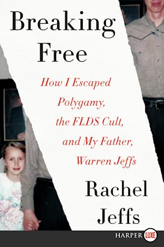 BREAKING FREE: How I Escaped Polygamy, the FLDS Cult, and my Father, Warren Jeffs
