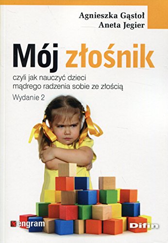 Moj zlosnik: czyli jak nauczyć dzieci mądrego radzenia sobie ze złością (ENGRAM)