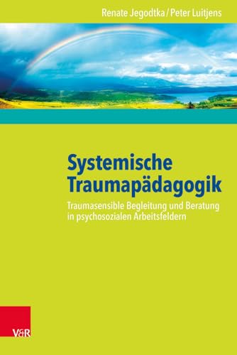 Systemische Traumapädagogik: Traumasensible Begleitung und Beratung in psychosozialen Arbeitsfeldern Systemische Traumapädagogik: Traumasensible Begleitung und Beratung in psychosozialen Arbeitsfeldern
