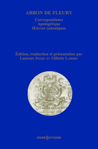 Abbon de Fleury - Correspondance. Apologétique. Oeuvres canoniques von CNRS EDITIONS