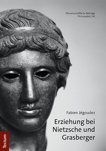 Erziehung bei Nietzsche und Grasberger (Wissenschaftliche Beiträge aus dem Tectum Verlag: Philosophie)