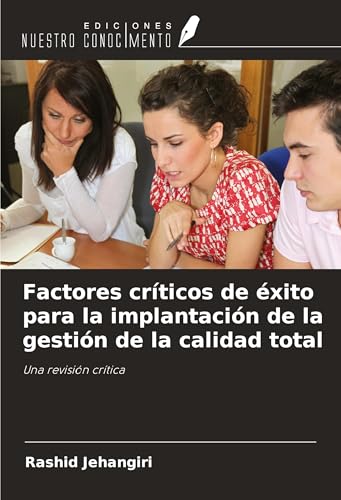 Factores críticos de éxito para la implantación de la gestión de la calidad total: Una revisión crítica von Ediciones Nuestro Conocimiento
