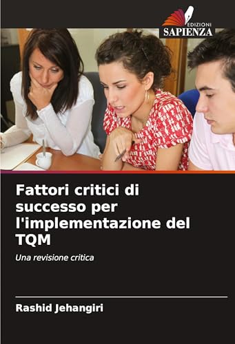 Fattori critici di successo per l'implementazione del TQM: Una revisione critica von Edizioni Sapienza