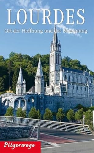 Lourdes: Ort der Hoffnung und der Begegnung (Pilgerwege) von Heinrichs- Verlag gGmbH