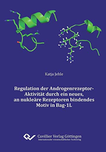 Regulation der Androgenrezeptor-Aktivität durch ein neues, an nukleäre Rezeptoren bindendes Motiv in Bag-1L von Cuvillier Verlag