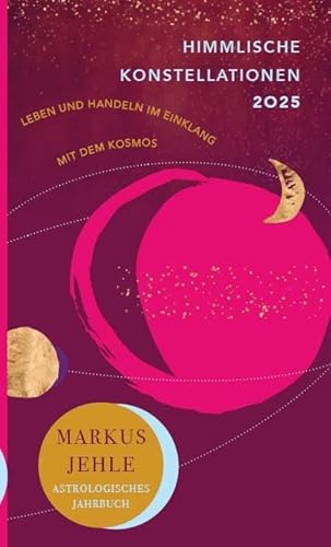 Himmlische Konstellationen 2025: Leben und Handeln im Einklang mit dem Kosmos Himmlische Konstellationen 2025: Leben und Handeln im Einklang mit dem Kosmos