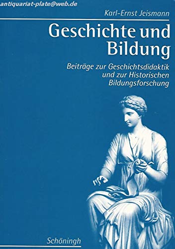 Geschichte und Bildung: Beiträge zur Geschichtsdidaktik und zur Historischen Bildungsforschung