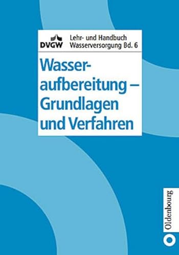 DVGW Lehr- und Handbuch Wasserversorgung / Wasseraufbereitung - Grundlagen und Verfahren