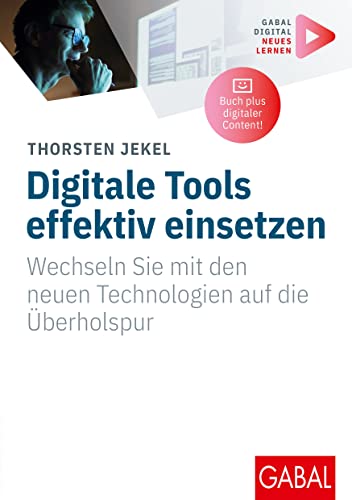 Digitale Tools effektiv einsetzen: Wechseln Sie mit den neuen Technologien auf die Überholspur | (Mit digitalen Zusatzinhalten zum Buch) (Whitebooks) von GABAL