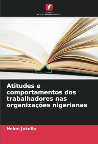 Atitudes e comportamentos dos trabalhadores nas organizações nigerianas von Edições Nosso Conhecimento