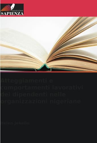 Atteggiamenti e comportamenti lavorativi dei dipendenti nelle organizzazioni nigeriane von Edizioni Sapienza