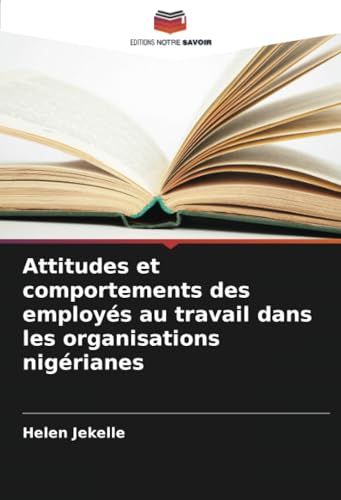 Attitudes et comportements des employés au travail dans les organisations nigérianes von Editions Notre Savoir