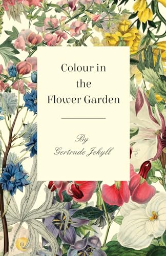 Colour in the Flower Garden von White Press