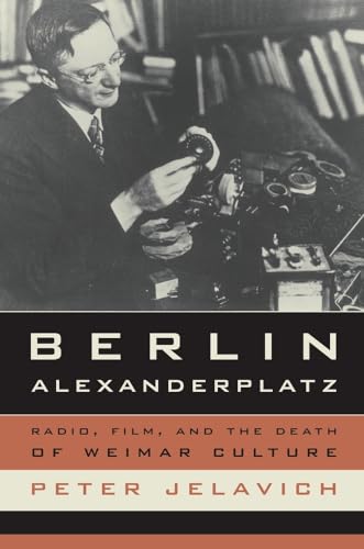 Berlin Alexanderplatz: Radio, Film, and the Death of Weimar Culture (Weimar and Now: German Cultural Criticism, Band 37)