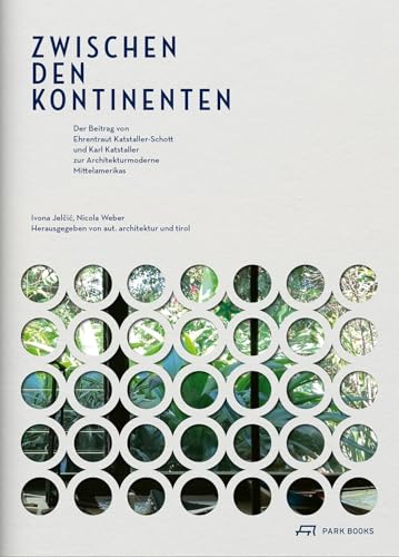 Zwischen den Kontinenten: Ehrentraut Katstaller-Schott, Karl Katstaller und die Architekturmoderne Mittelamerikas von Park Books