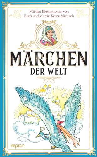 Märchen der Welt: Mit den Illustrationen von Ruth und Martin Koser-Michaëls