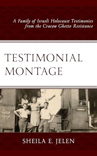 Testimonial Montage: A Family of Israeli Holocaust Testimonies from the Cracow Ghetto Resistance von Lexington Books/Fortress Academic