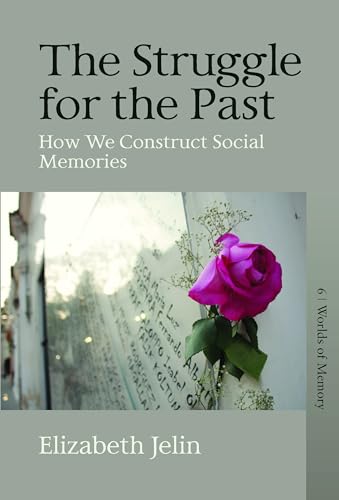 The Struggle for the Past: How We Construct Social Memories (Worlds of Memory, 6)