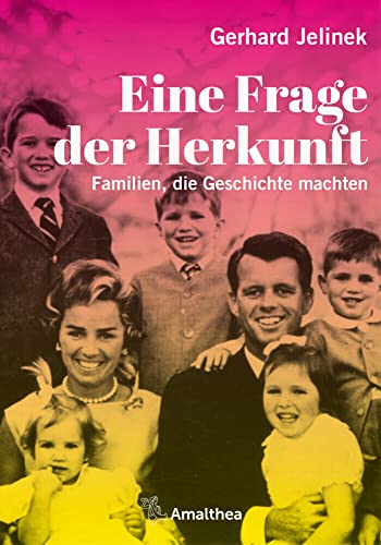 Eine Frage der Herkunft: Familien, die Geschichte machten