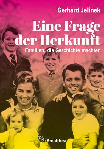 Eine Frage der Herkunft: Familien, die Geschichte machten