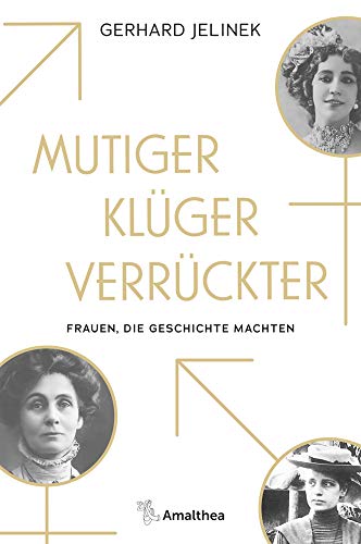Mutiger, klüger, verrückter: Frauen, die Geschichte machten von Amalthea Signum Verlag