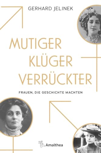 Mutiger, klüger, verrückter: Frauen, die Geschichte machten