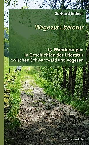 Wege zur Literatur: 15 Wanderungen in Geschichten der Literatur von Verlag Regionalkultur GmbH & Co. KG