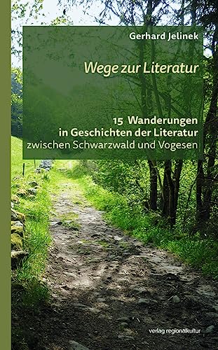 Wege zur Literatur: 15 Wanderungen in Geschichten der Literatur von Verlag Regionalkultur GmbH & Co. KG