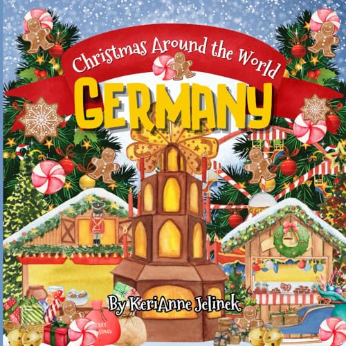 Christmas Around the World: Germany - Christmas in Germany for Kids, Christmas in Germany Book, Germany for Kids, A German Christmas, Christmas Around ... Kids (Holidays Around the World Collection)